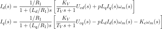 \begin{align*} I_d(s)&=\frac{1/R_1}{1+(L_d/R_1)s}\left[\frac{K_V}{T_Vs+1}U_{cd}(s)+pL_qI_q(s)\omega_m(s)\right] \\ I_q(s)&=\frac{1/R_1}{1+(L_q/R_1)s}\left[\frac{K_V}{T_Vs+1}U_{cq}(s)-pL_dI_d(s)\omega_m(s)-K_e\omega_m(s)\right] \label{eq:Iq2} \end{align*}