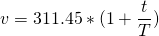 \[v = 311.45 *(1+\frac{t}{T})\]