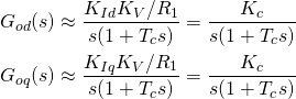 \begin{align*} G_{od}(s)&\approx\frac{K_{Id}K_V/R_1}{s(1+T_cs)}=\frac{K_c}{s(1+T_cs)} \\ G_{oq}(s)&\approx\frac{K_{Iq}K_V/R_1}{s(1+T_cs)}=\frac{K_c}{s(1+T_cs)} \label{eq:Goq3} \end{align*}