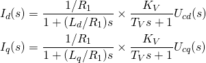 \begin{align*} I_d(s)&=\frac{1/R_1}{1+(L_d/R_1)s}\times\frac{K_V}{T_Vs+1}U_{cd}(s) \\ I_q(s)&=\frac{1/R_1}{1+(L_q/R_1)s}\times\frac{K_V}{T_Vs+1}U_{cq}(s) \label{eq:Iq4} \end{align*}